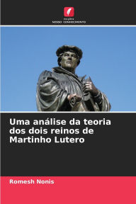 Title: Uma anï¿½lise da teoria dos dois reinos de Martinho Lutero, Author: Romesh Nonis
