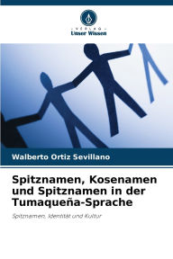 Title: Spitznamen, Kosenamen und Spitznamen in der Tumaqueï¿½a-Sprache, Author: Walberto Ortiz Sevillano