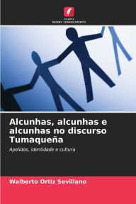 Title: Alcunhas, alcunhas e alcunhas no discurso Tumaqueï¿½a, Author: Walberto Ortiz Sevillano
