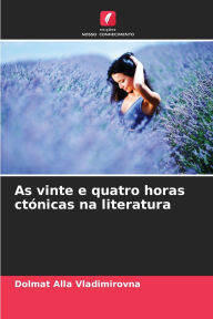 Title: As vinte e quatro horas ctï¿½nicas na literatura, Author: Dolmat Alla Vladimirovna