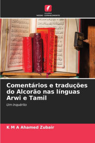 Title: Comentï¿½rios e traduï¿½ï¿½es do Alcorï¿½o nas lï¿½nguas Arwi e Tamil, Author: K M a Ahamed Zubair