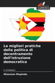 Title: Le migliori pratiche della politica di decentramento dell'istruzione democratica, Author: Wiseman Mupindu