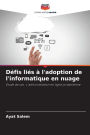 Dï¿½fis liï¿½s ï¿½ l'adoption de l'informatique en nuage