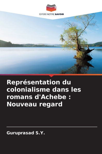 Reprï¿½sentation du colonialisme dans les romans d'Achebe: Nouveau regard