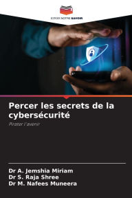 Title: Percer les secrets de la cybersï¿½curitï¿½, Author: A Jemshia Miriam
