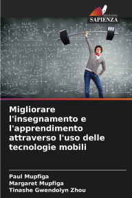 Title: Migliorare l'insegnamento e l'apprendimento attraverso l'uso delle tecnologie mobili, Author: Paul Mupfiga