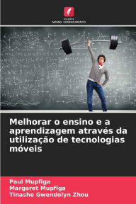 Title: Melhorar o ensino e a aprendizagem atravï¿½s da utilizaï¿½ï¿½o de tecnologias mï¿½veis, Author: Paul Mupfiga