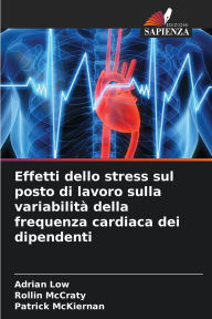 Title: Effetti dello stress sul posto di lavoro sulla variabilitï¿½ della frequenza cardiaca dei dipendenti, Author: Adrian Low