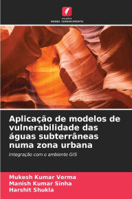 Title: Aplicaï¿½ï¿½o de modelos de vulnerabilidade das ï¿½guas subterrï¿½neas numa zona urbana, Author: Mukesh Kumar Verma