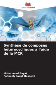 Title: Synthï¿½se de composï¿½s hï¿½tï¿½rocycliques ï¿½ l'aide de la MCR, Author: Mohammad Bayat