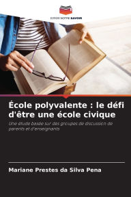 Title: ï¿½cole polyvalente: le dï¿½fi d'ï¿½tre une ï¿½cole civique, Author: Mariane Prestes Da Silva Pena