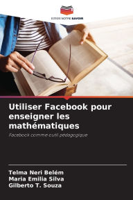 Title: Utiliser Facebook pour enseigner les mathï¿½matiques, Author: Telma Neri Belïm
