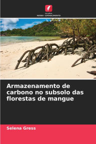 Title: Armazenamento de carbono no subsolo das florestas de mangue, Author: Selena Gress