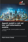 Agenti mobili e reti ad hoc nell'informatica mobile