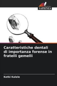Title: Caratteristiche dentali di importanza forense in fratelli gemelli, Author: Ketki Kalele