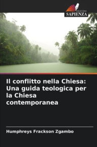 Title: Il conflitto nella Chiesa: Una guida teologica per la Chiesa contemporanea, Author: Humphreys Frackson Zgambo