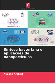Title: Sï¿½ntese bacteriana e aplicaï¿½ï¿½es de nanopartï¿½culas, Author: Ayesha Arshad