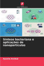 Sï¿½ntese bacteriana e aplicaï¿½ï¿½es de nanopartï¿½culas
