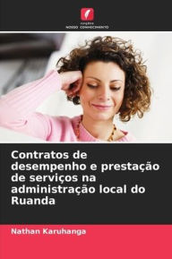 Title: Contratos de desempenho e prestaï¿½ï¿½o de serviï¿½os na administraï¿½ï¿½o local do Ruanda, Author: Nathan Karuhanga