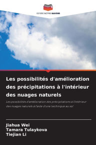 Title: Les possibilitï¿½s d'amï¿½lioration des prï¿½cipitations ï¿½ l'intï¿½rieur des nuages naturels, Author: Jiahua Wei