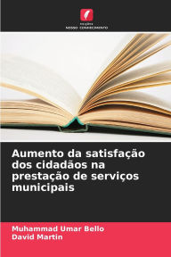 Title: Aumento da satisfaï¿½ï¿½o dos cidadï¿½os na prestaï¿½ï¿½o de serviï¿½os municipais, Author: Muhammad Umar Bello