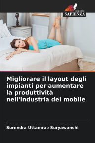 Title: Migliorare il layout degli impianti per aumentare la produttivitï¿½ nell'industria del mobile, Author: Surendra Uttamrao Suryawanshi