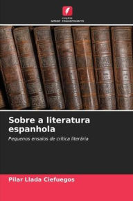 Title: Sobre a literatura espanhola, Author: Pilar Llada Ciefuegos