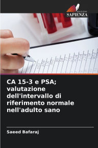 Title: CA 15-3 e PSA; valutazione dell'intervallo di riferimento normale nell'adulto sano, Author: Saeed Bafaraj