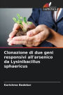 Clonazione di due geni responsivi all'arsenico da Lysinibacillus sphaericus