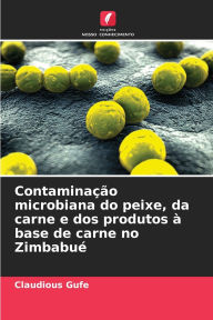 Title: Contaminaï¿½ï¿½o microbiana do peixe, da carne e dos produtos ï¿½ base de carne no Zimbabuï¿½, Author: Claudious Gufe