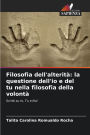 Filosofia dell'alteritï¿½: la questione dell'io e del tu nella filosofia della volontï¿½