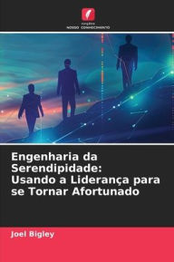 Title: Engenharia da Serendipidade: Usando a Lideranï¿½a para se Tornar Afortunado, Author: Joel Bigley