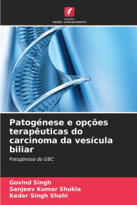 Title: Patogï¿½nese e opï¿½ï¿½es terapï¿½uticas do carcinoma da vesï¿½cula biliar, Author: Govind Singh