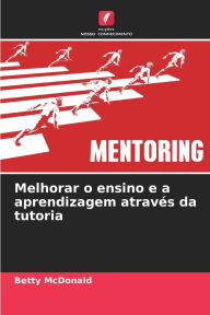 Title: Melhorar o ensino e a aprendizagem atravï¿½s da tutoria, Author: Betty McDonald