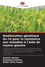 Amï¿½lioration gï¿½nï¿½tique du riz pour la rï¿½sistance aux maladies ï¿½ l'aide de rayons gamma