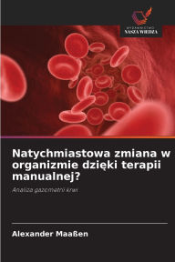 Title: Natychmiastowa zmiana w organizmie dzięki terapii manualnej?, Author: Alexander Maaïen