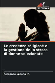 Title: Le credenze religiose e la gestione dello stress di donne selezionate, Author: Fernando Lopena Jr