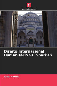 Title: Direito Internacional Humanitï¿½rio vs. Shari'ah, Author: Aida Hadzic