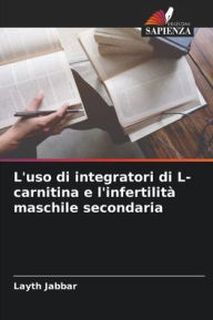 Title: L'uso di integratori di L-carnitina e l'infertilitï¿½ maschile secondaria, Author: Layth Jabbar