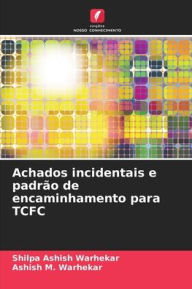 Title: Achados incidentais e padrï¿½o de encaminhamento para TCFC, Author: Shilpa Ashish Warhekar