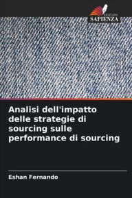 Title: Analisi dell'impatto delle strategie di sourcing sulle performance di sourcing, Author: Eshan Fernando