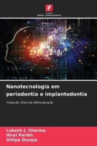 Title: Nanotecnologia em periodontia e implantodontia, Author: Lokesh J Sharma