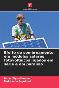 Title: Efeito do sombreamento em mï¿½dulos solares fotovoltaicos ligados em sï¿½rie e em paralelo, Author: Balas Piyushkumar