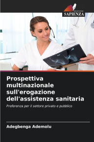 Title: Prospettiva multinazionale sull'erogazione dell'assistenza sanitaria, Author: Adegbenga Ademolu