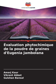 Title: ï¿½valuation phytochimique de la poudre de graines d'Eugenia Jambolana, Author: Amarj Kaur