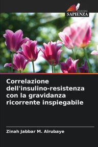 Title: Correlazione dell'insulino-resistenza con la gravidanza ricorrente inspiegabile, Author: Zinah Jabbar M Alrubaye