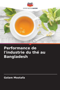 Title: Performance de l'industrie du thï¿½ au Bangladesh, Author: Golam Mostafa