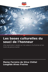 Title: Les bases culturelles du souci de l'honneur, Author: Maïne Ferreira Da Silva Chitlal