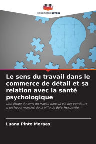 Title: Le sens du travail dans le commerce de dï¿½tail et sa relation avec la santï¿½ psychologique, Author: Luana Pinto Moraes