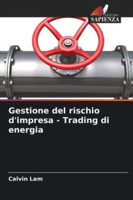 Title: Gestione del rischio d'impresa - Trading di energia, Author: Calvin Lam